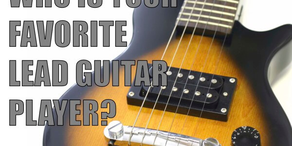WHO IS YOUR FAVORITE LEAD GUITAR PLAYER?