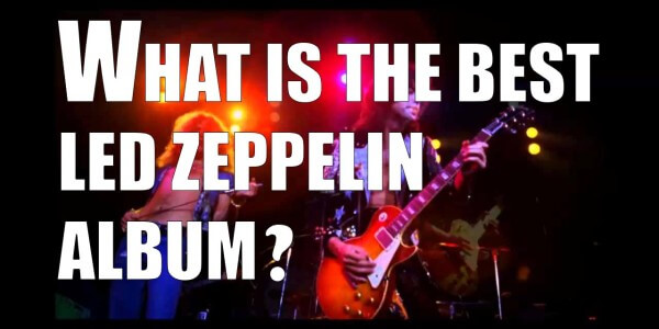WHAT IS THE BEST LED ZEPPELIN ALBUM?